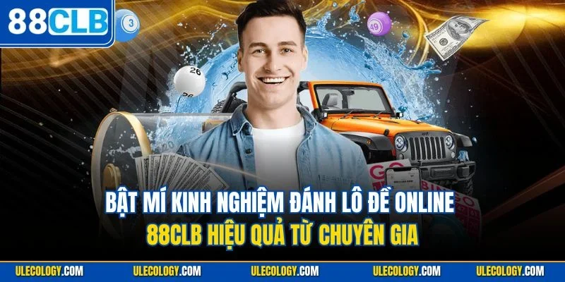 Bật mí kinh nghiệm đánh lô đề online 88CLB hiệu quả từ chuyên gia