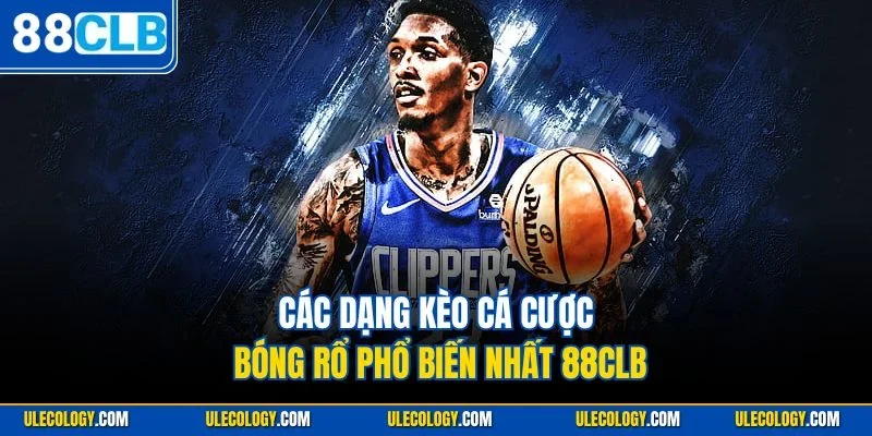 Các dạng kèo cá cược bóng rổ phổ biến nhất 88CLB