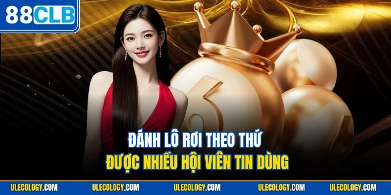 Đánh lô rơi theo thứ được nhiều hội viên tin dùng
