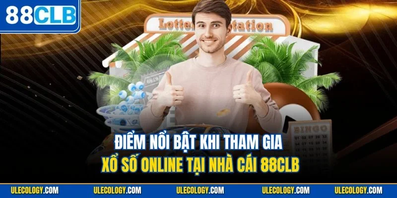 Điểm nổi bật khi tham gia xổ số online tại nhà cái 88CLB