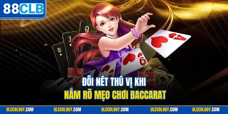 Đôi nét thú vị khi nắm rõ mẹo chơi Baccarat