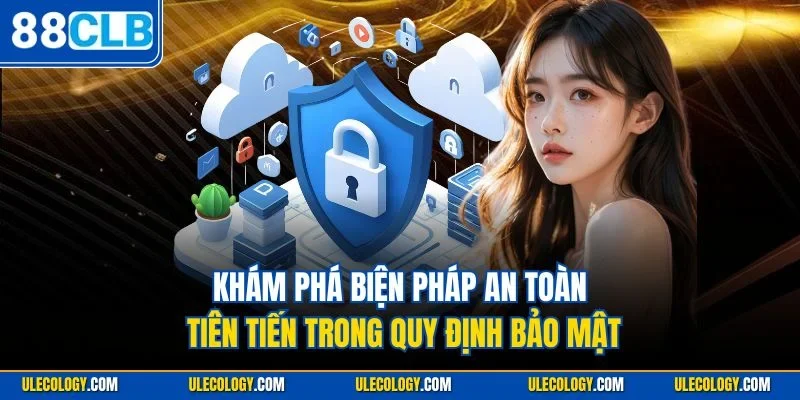Khám phá biện pháp an toàn tiên tiến trong quy định bảo mật