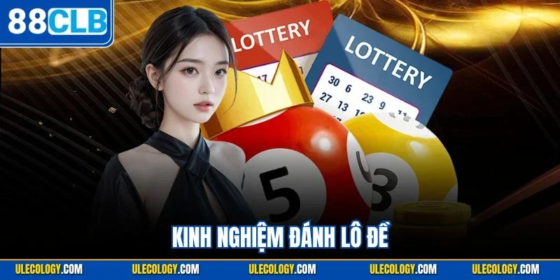 Kinh Nghiệm Đánh Lô Đề – Bật Mí Bí Kíp Thắng Lớn Từ 88CLB