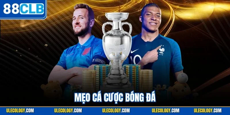 Mẹo Cá Cược Bóng Đá| Bật Mí Chiến Thuật Bắt Kèo Chuẩn Xác