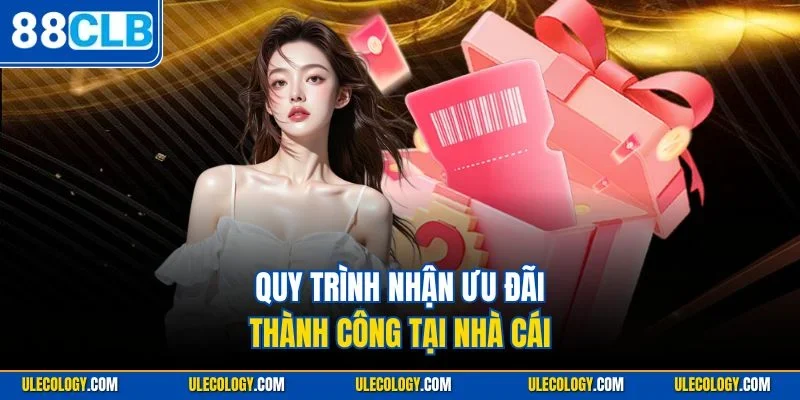 Quy trình nhận ưu đãi thành công tại nhà cái