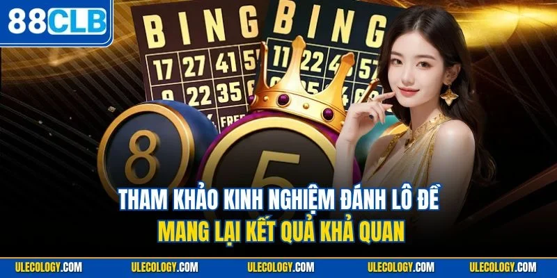 Tham khảo kinh nghiệm đánh lô đề mang lại kết quả khả quan