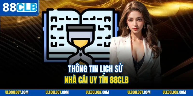 Thông tin lịch sử nhà cái uy tín 88CLB