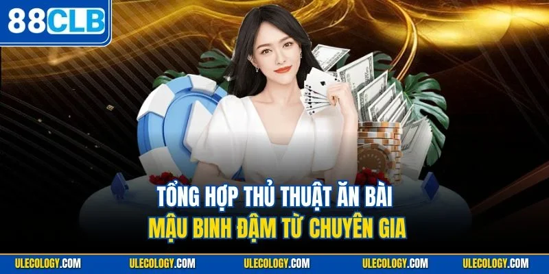 Tổng hợp thủ thuật ăn bài Mậu Binh đậm từ chuyên gia